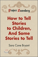 How to Tell Stories to Children, And Some Stories to Tell