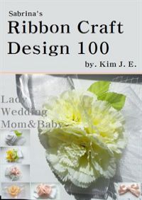 Sabrina\'s Ribbon Craft Design Book 100